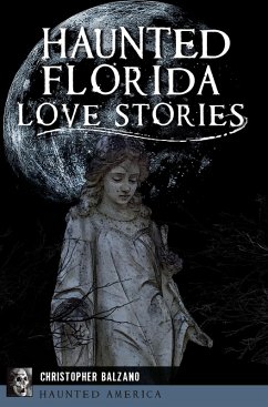 Haunted Florida Love Stories (eBook, ePUB) - Balzano, Christopher