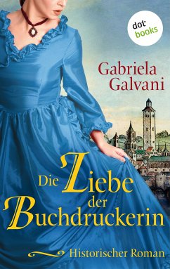 Die Liebe der Buchdruckerin - oder: Die Hüterin des Evangeliums (eBook, ePUB) - Galvani, Gabriela