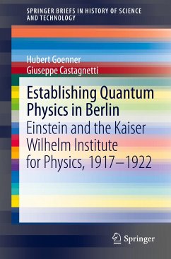 Establishing Quantum Physics in Berlin - Goenner, Hubert;Castagnetti, Giuseppe