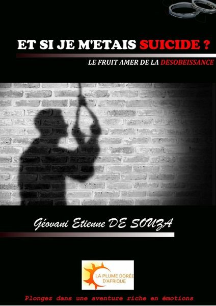 ET SI JE M'ETAIS SUICIDE ? (LE FRUIT AMER DE LA DESOBEISSANCE, #1) (eBook, ePUB) ET SI JE M'ETAIS SUICIDE ? (LE FRUIT AMER DE LA DESOBEISSANCE, #1) (eBook, ePUB)