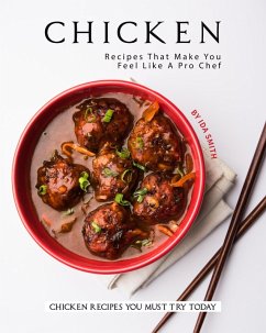 Cover Chicken Recipes That Make You Feel Like A Pro Chef: Chicken Recipes You Must Try Today (eBook, ePUB)