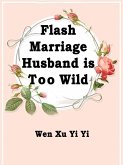 Flash Marriage: Husband is Too Wild (eBook, ePUB)
