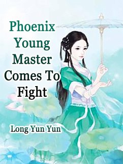 Phoenix: Young Master, Comes To Fight (eBook, ePUB) - YunYun, Long