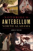 Notorious Antebellum North Alabama (eBook, ePUB)