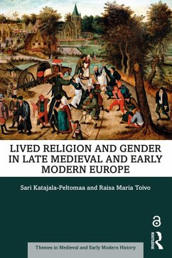 Lived Religion and Gender in Late Medieval and Early Modern Europe (eBook, ePUB) - Katajala-Peltomaa, Sari; Toivo, Raisa Maria