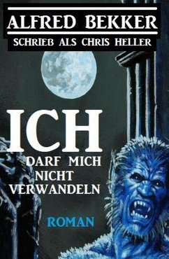 Ich darf mich nicht verwandeln (eBook, ePUB) - Heller, Chris; Bekker, Alfred