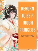 Reborn To Be A Tough Princess (eBook, ePUB)