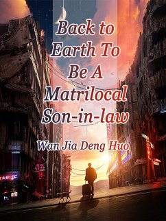 Back to Earth To Be A Matrilocal Son-in-law (eBook, ePUB) - JiaDengHuo, Wan