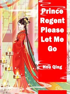 Prince Regent, Please Let Me Go (eBook, ePUB) - Qing, Hou