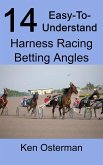 14 Easy-To-Understand Harness Racing Betting Angles (eBook, ePUB)
