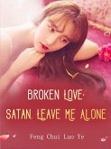 Broken Love: Satan, Leave Me Alone (eBook, ePUB)