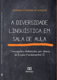 A diversidade linguística em sala de aula (eBook, ePUB) - Almeida, Verônica Pereira de