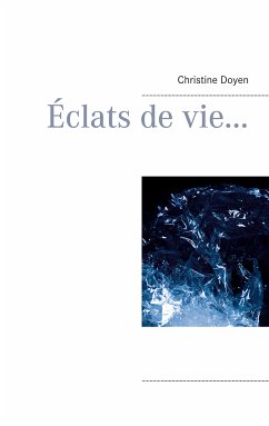 Éclats de vie... (eBook, ePUB) - Doyen, Christine