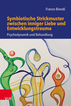 Symbiotische Strickmuster zwischen inniger Liebe und Entwicklungstrauma - Biondi, Franco