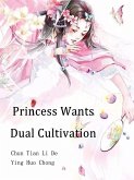 Princess Wants Dual Cultivation (eBook, ePUB)