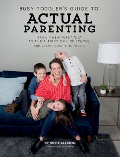 Busy Toddler's Guide To Actual Parenting (eBook, ePUB) - Allison, Susie