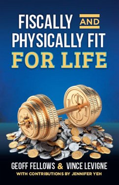 Fiscally And Physically Fit For Life (eBook, ePUB) - Geoff Fellows, Vince Levigne