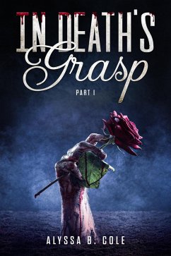 In Death's Grasp: Part I (eBook, ePUB) - Cole, Alyssa B.