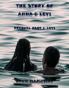 Prequel Part 1: Levi The Story of Anna & Levi (eBook, ePUB) - Marifield, Dawn Prequel Part 1: Levi The Story of Anna & Levi (eBook, ePUB) - Marifield, Dawn