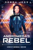 Andromeda's Rebel (Heroes of Andromeda, #1) (eBook, ePUB)