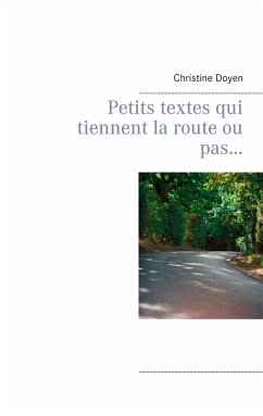 Petits textes qui tiennent la route ou pas... (eBook, ePUB) - Doyen, Christine