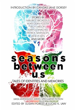 Seasons Between Us: Tales of Identities and Memories (Laksa Anthology Series: Speculative Fiction) (eBook, ePUB) - Foster, Alan Dean; Pang, Y. M.; Westbrook-Trenholm, Liz; Trenholm, Hayden; Zinos-Amaro, Alvaro; Geddes, Bev; Divya, S. B.; Cardui, Vanessa; Keevil, Tyler; Sumner-Smith, Karina; Chng, Joyce; Yolen, Jane; Choi, Eric; Takács, Bogi; Sun, Amanda; Nichols, Brent; Haskins, Maria; Law, Lucas K.; Forest, Susan; Broaddus, Maurice; Larson, Rich; Dorsey, Candas Jane; Swenson, Patrick; Lowachee, Karin; Cheung, C. J.; Osborne, Heather