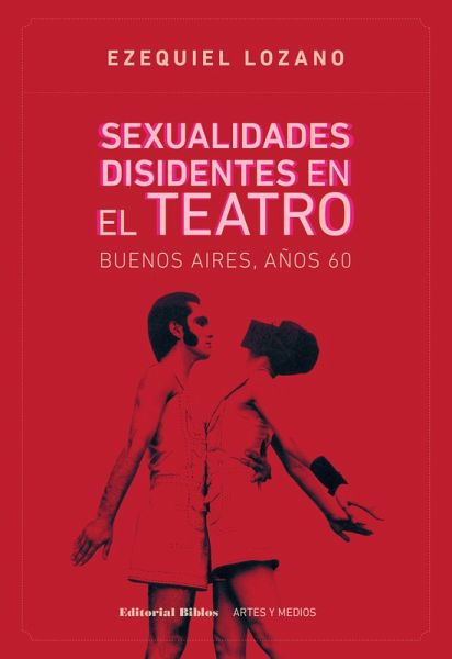Sexualidades disidentes en el teatro: Buenos Aires, años 60 (eBook, ePUB)