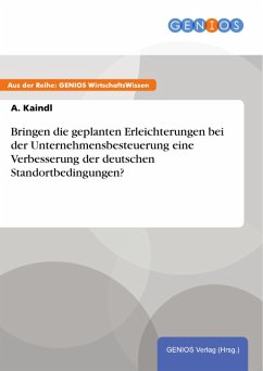 Bringen die geplanten Erleichterungen bei der Unternehmensbesteuerung eine Verbesserung der deutschen Standortbedingungen? (eBook, PDF) - Kaindl, A.