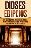 Dioses egipcios: Una fascinante guía de Atum, Horus, Set, Isis, Anubis, Ra, Thoth, Sejmet, Geb, Hathor y otros dioses y diosas del antiguo Egipto (eBook, ePUB)