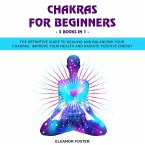Chakras for Beginners: 3 Books in 1: The Definitive Guide to Healing and Balancing Your Chakras. Improve Your Health and Radiate Positive Energy (eBook, ePUB)