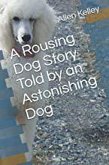 A Rousing Dog Story Told by an Astonishing Dog (eBook, ePUB)