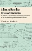 A Guide to Motor Boat Design and Construction - A Collection of Historical Articles Containing Information on the Methods and Equipment of the Boat Builder (eBook, ePUB)