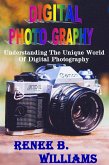 Digital Photography : Understanding The Unique World Of Digital Photography (eBook, ePUB) Digital Photography : Understanding The Unique World Of Digital Photography (eBook, ePUB)