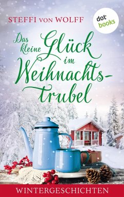Das kleine Glück im Weihnachtstrubel (eBook, ePUB) - Wolff, Steffi von