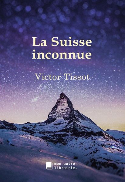 La Suisse inconnue (eBook, ePUB) La Suisse inconnue (eBook, ePUB)