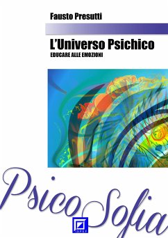 L'Universo Psichico: Educare alle Emozioni (fixed-layout eBook, ePUB) - Presutti, Fausto