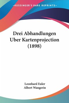 Drei Abhandlungen Uber Kartenprojection (1898) - Euler, Leonhard