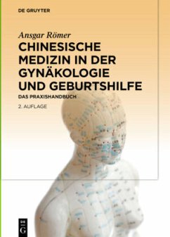 Chinesische Medizin in der Gynäkologie und Geburtshilfe - Römer, Ansgar