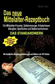 Das neue Mittelalter-Rezeptbuch - Für Mittelalter-Freunde, Selbstversorger, Kräuterhexen, Allergiker, Sparfüchse und Sel