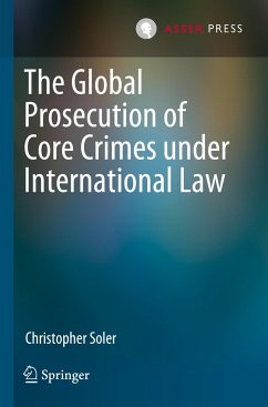 The Global Prosecution of Core Crimes under International Law - Soler, Christopher