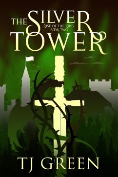 The Silver Tower (Rise of the King, #2) (eBook, ePUB) - Green, Tj