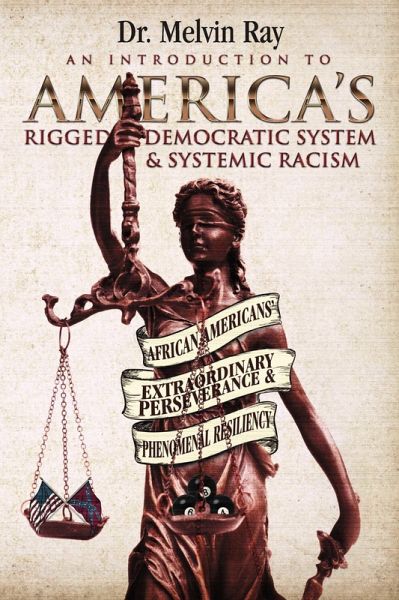 An Introduction to America's Rigged Democratic System and Systemic Racism: (eBook, ePUB) An Introduction to America's Rigged Democratic System and Systemic Racism: (eBook, ePUB)