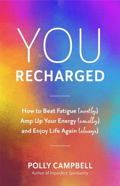 You, Recharged: How to Beat Fatigue (Mostly), Amp Up Your Energy (Usually), and Enjoy Life Again (Always) (Regain Your Mojo) - Campbell, Polly
