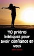 40 prières bibliques pour avoir... - Bild 1