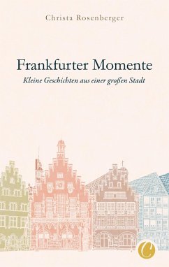 Frankfurter Momente. Kleine Geschichten aus einer großen Stadt (eBook, PDF) - Rosenberger, Christa