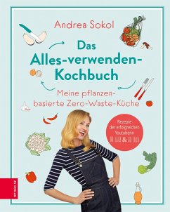 Das Alles-verwenden-Kochbuch (eBook, ePUB) - Sokol, Andrea