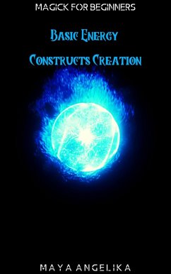 Basic Energy Constructs Creation (Magick for Beginners, #8) (eBook, ePUB) - Angelika, Maya