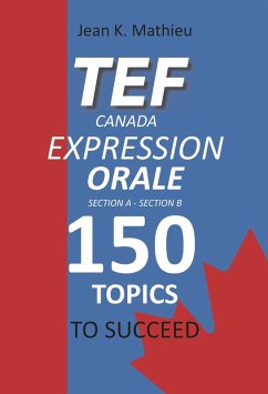 TEF CANADA Expression Orale : 150 Topics To Succeed (eBook, ePUB) - Mathieu, Jean K.