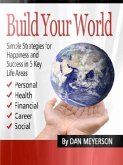 Build Your World: Simple Strategies for Happiness and Success in 5 Key Life Areas (eBook, ePUB) Build Your World: Simple Strategies for Happiness and Success in 5 Key Life Areas (eBook, ePUB)