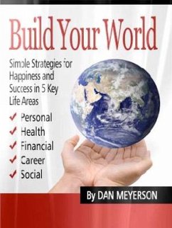 Build Your World: Simple Strategies for Happiness and Success in 5 Key Life Areas (eBook, ePUB) - Meyerson, Dan